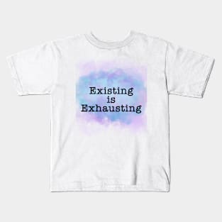 Existing is Exhausting Kids T-Shirt